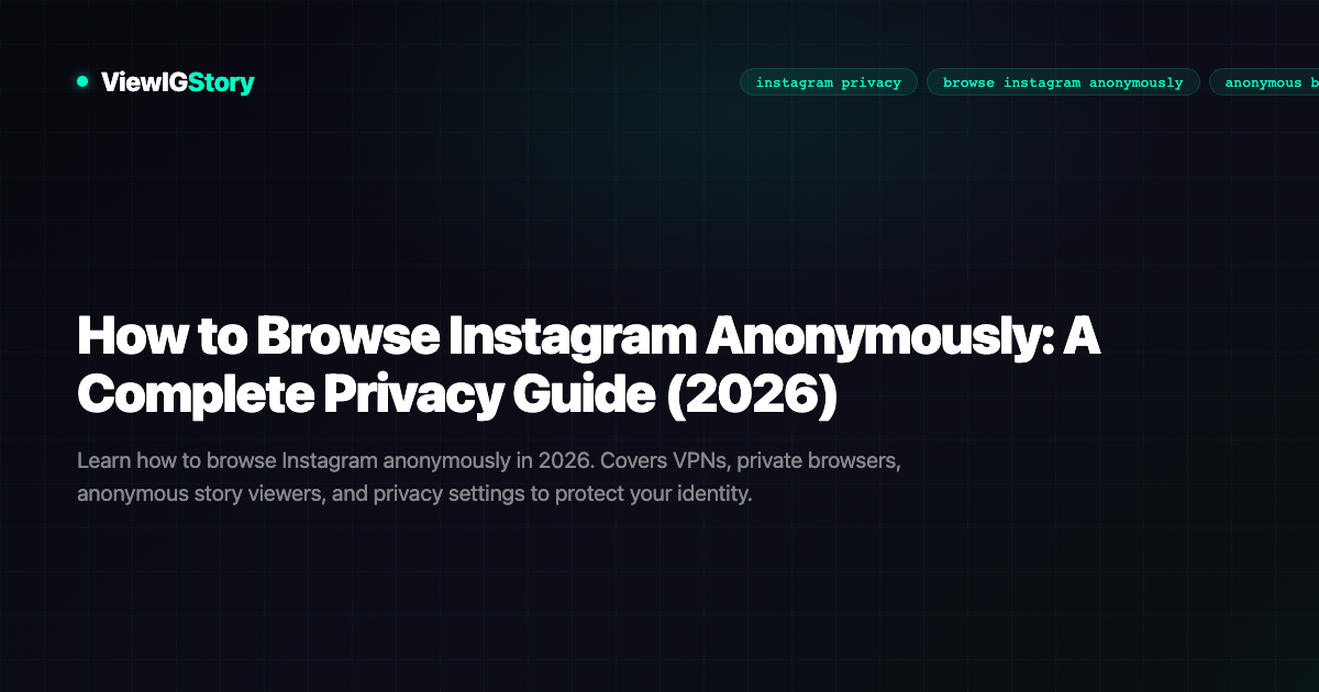 How to Browse Instagram Anonymously: A Complete Privacy Guide (2026)